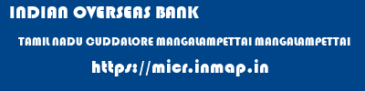 INDIAN OVERSEAS BANK  TAMIL NADU CUDDALORE MANGALAMPETTAI MANGALAMPETTAI  micr code